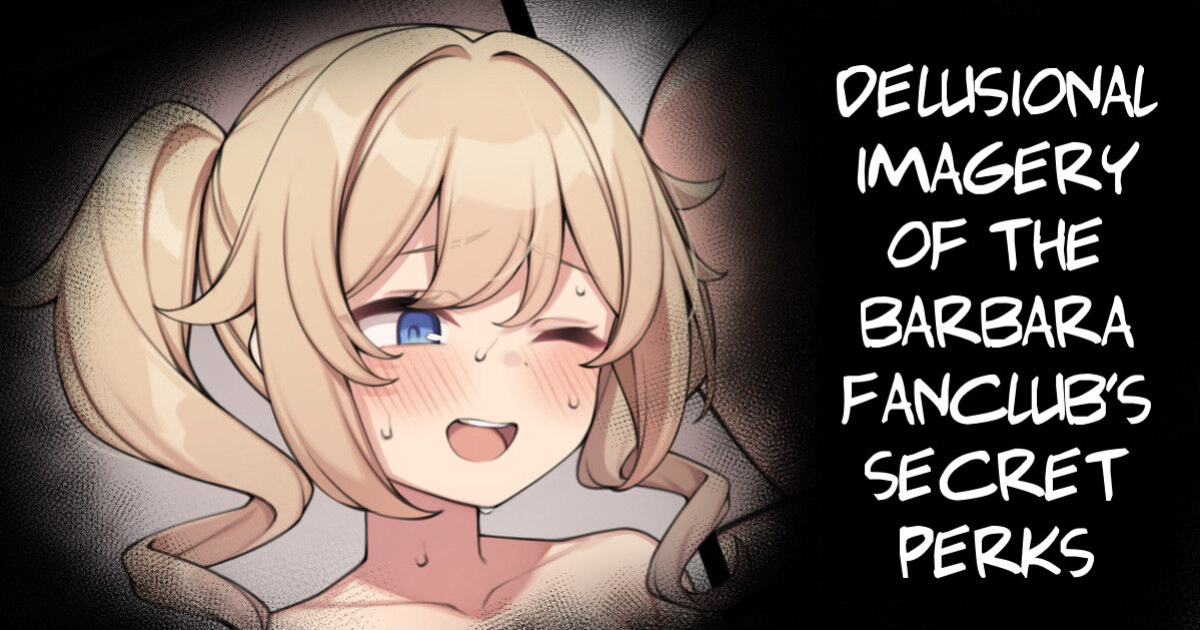 [Moo] Delusional Imagery of the Barbara Fanclub's Secret Perks (Genshin Impact)