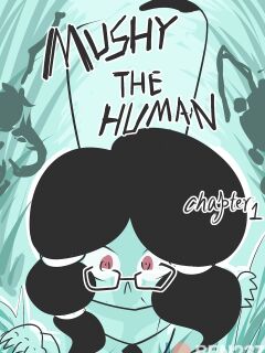 [BEN237] mushy the human chapter one