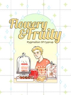 [Pygmalion of Cyprup] Flowery & Fruity