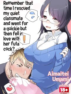 [Aimaitei Umami] Remember That Time I Rescued My Quiet Classmate and Went for a Quickie but Then Fell in Love With Futa Cock?